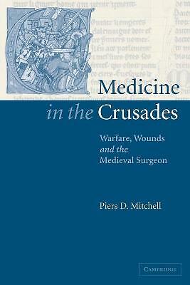Medicine in the Crusades Warfare, Wounds and the Medieval Surgeon Mitchell