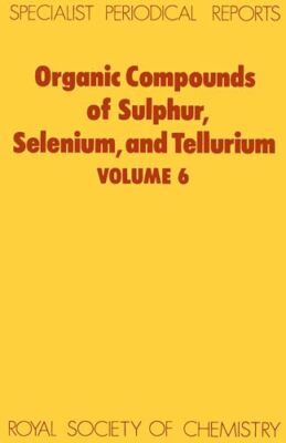 Hogg - Organic Compounds of Sulphur Selenium and Tellurium  Volume 6 - X555z
