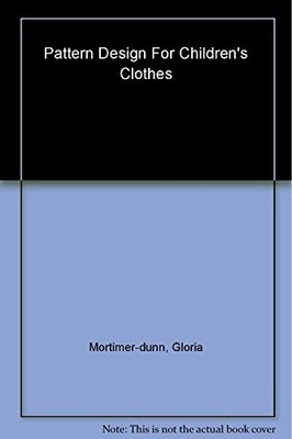 PATTERN DESIGN CHILDRENS CLOTHES, Mortimer-Dunn, Gloria