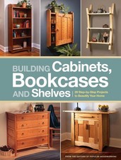 Building Cabinets, Bookcases & Shelves: 29 Step-By-Step Projects to Beautify You