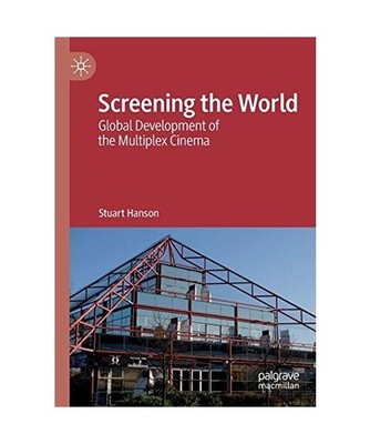 Screening the World: Global Development of the Multiplex Cinema: Global Developm