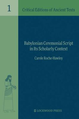 Babylonian Ceremonial Script in Its Scholarly Context (Critical Editions of Anci