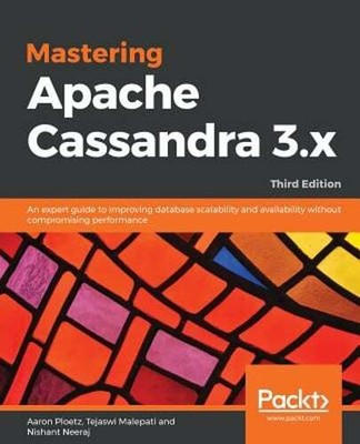 Mastering Apache Cassandra 3.x: An expert guide to improving database by Ploetz