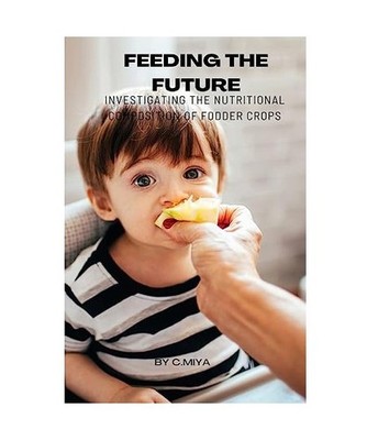 Feeding the Future: Investigating the Nutritional Composition of Fodder Crops: I