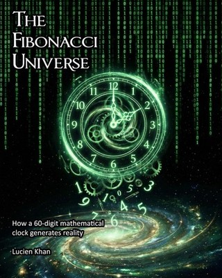 THE FIBONACCI UNIVERSE: HOW A 60-DIGIT MATHEMATICAL CLOCK GENERAT... Mr Lucien K