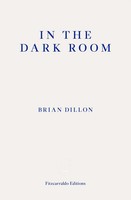 In The Dark Room | Brian Dillon | Taschenbuch | Fitzcarraldo Editions | Englisch
