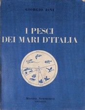 I pesci dei mari d'Italia - Bini Giorgio - Mondo Sommerso - 1966