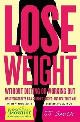Lose Weight Without Dieting or Working Out!: Discover Secrets to a Slimmer, Sexi
