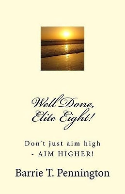 Well Done  Elite Eight! By Dr Barrie T Pennington - New Copy - 9781490531496