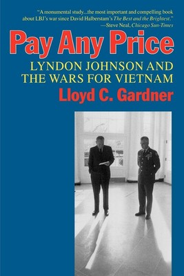 Pay Any Price Lyndon Johnson and the Wars for Vietnam Lloyd C. Gardner Buch 1997