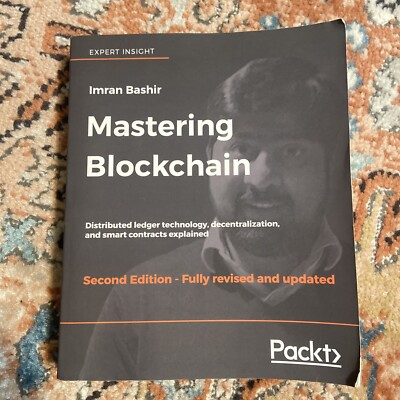Mastering Blockchain: Distributed ledger technology, decentralization, and smart