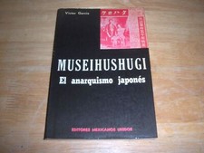 VICTOR GARCIA MUSEIHUSHUGI EL ANARQUISMO JAPONES 1976 EDITORES MEXICO 8VO SC VG+