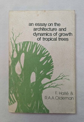 an essay on the architecture and dynamics of growth of tropical trees 1975 Halle