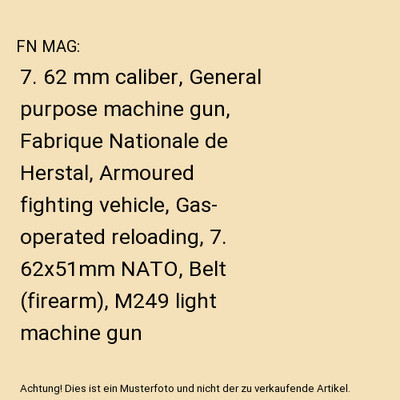 FN MAG: 7. 62 mm caliber, General purpose machine gun, Fabrique Nationale de Her