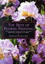 The Best of Flower Painting: A Celebration of More Than 150 of Today... Hardback