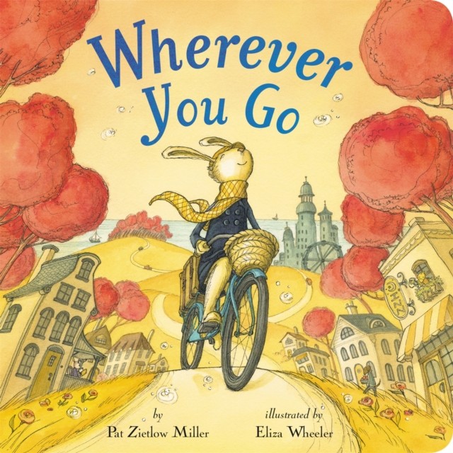 Wherever You Go by Pat Zietlow Miller (Hardback Book)