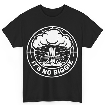 Its No Biggie Sarcastic Nuclear Explosion Unisex Cotton T-Shirt