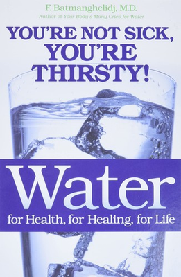 #ad Water: For Health for Healing for Life: You#x27;re Not Sick You#x27;re Thirsty $4.49