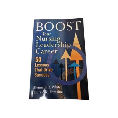 Boost Your Nursing Leadership Career : 50 Lessons That Drive Success by Kenneth