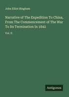Narrative Of The Expedition To China, From The Commencement Of The War To Its Te