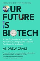 Our Future Is Biotech A Plain English Guide To The Next Tech Revolution Craig