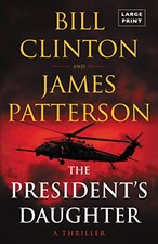 THE PRESIDENT'S DAUGHTER: A THRILLER By James Patterson & Bill Clinton