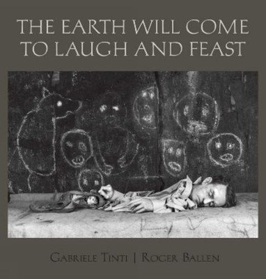 Louise Salter Roger Ballen Gabriel The Earth Will Come To Laugh And T (Hardback)