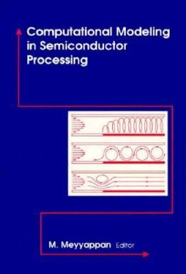 Computational Modeling in Semiconductor Processing (Artech House Mat - VERY GOOD