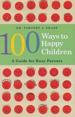 100 Ways to Happy Children - Hardcover By Dr. Timothy J. Sharp - GOOD