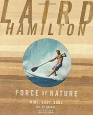Force of Nature : Mind, Body, Soul, and, of Course, Surfing Laird
