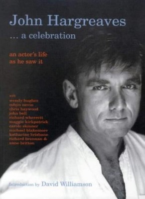 John Hargreaves, a Celebration: An Actors Life as He Saw it,A. W