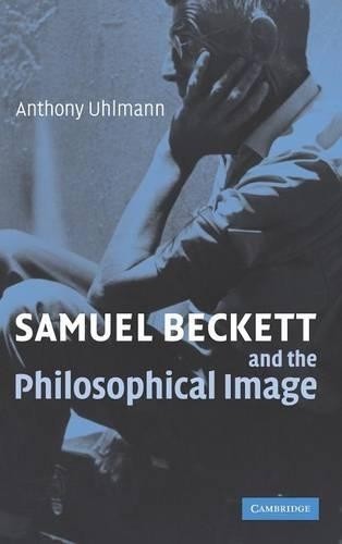 Samuel Beckett and the Philosophical Image by Anthony Uhlmann - 9780521865203