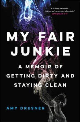 My Fair Junkie: A Memoir of Getting Dirty and Staying Clean, Dresner, Amy, Good