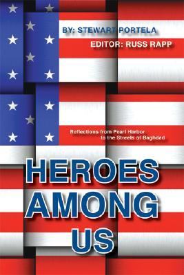 Heroes Among Us: Reflections from Pearl Harbor to the Streets of Baghdad