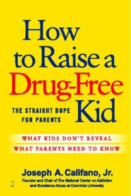 How to Raise a Drug-Free Kid : The Straight Dope for Parents - What Kids...