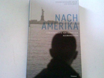 Nach Amerika: Lebensberichte von Schweizer Auswanderern Lebensberichte von Schwe