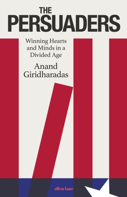 The Persuaders by Anand Giridharadas (Hardback Book)