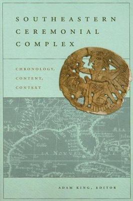 Southeastern Ceremonial Complex : Chronology, Content, Context, Paperback by ...