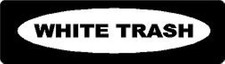 WHITE TRASH HELMET STICKER HARD HAT STICKER LAPTOP STICKER 