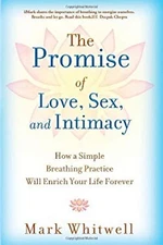The Promise of Love, Sex, and Intimacy : How a Simple Breathing P