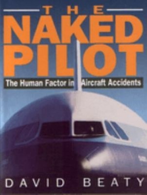 Naked Pilot : The Human Factor in Aircraft Accidents Paperback Da