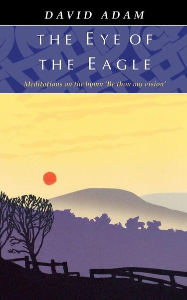 David Adam | Eye Of The Eagle, The - Meditations On The Hymn 'Be Thou My Vision'-image