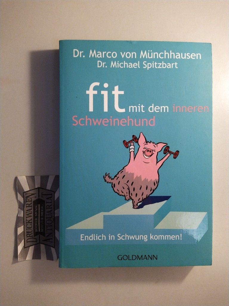 Fit mit dem inneren Schweinehund. Endlich in Schwung kommen!. Münchhausen, Marco - Münchhausen, Marco von und Michael Spitzbart