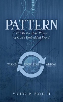 Pattern: The Restorative Power of God's Embedded Word by Victor R. Boyd (English