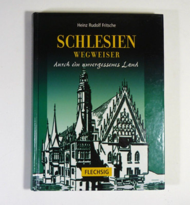 Schlesien - Wegweiser Heinz Rudolf Fritsche durch ein unvergessenes Land