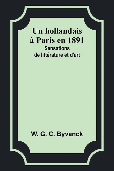 Un Hollandais à Paris En 1891 | Sensations De LittéRature Et D'art | Byvanck-image