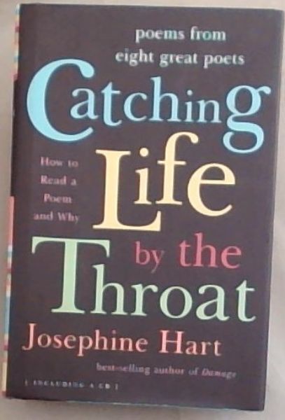 Hart, Josephine .. Catching Life by the Throat: Poems from Eight Great Poets