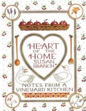 Heart of the Home: Notes from a Vineyard Kitchen by Branch, Susan
