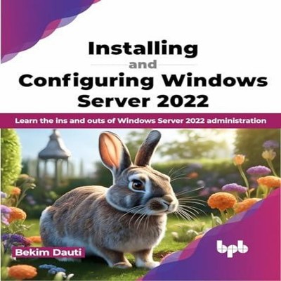 Installing and Configuring Windows Server 2022 Learn the ins and