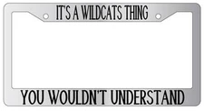 Chrome License Plate Frame IT'S A WILDCATS THING YOU WOULDN'T UNDERSTAND 1453